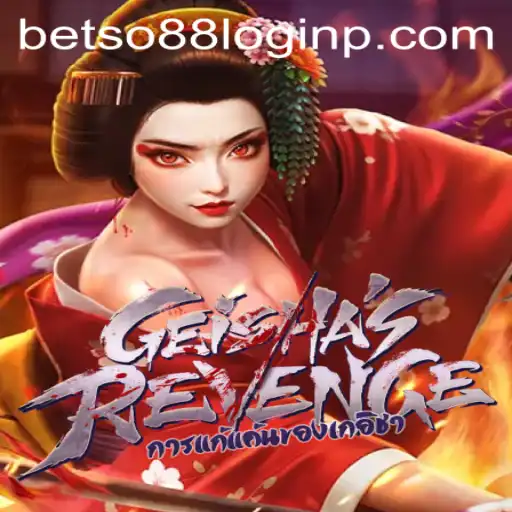 Exploring the Enigmatic World of GeishasRevenge and Betso88 Login